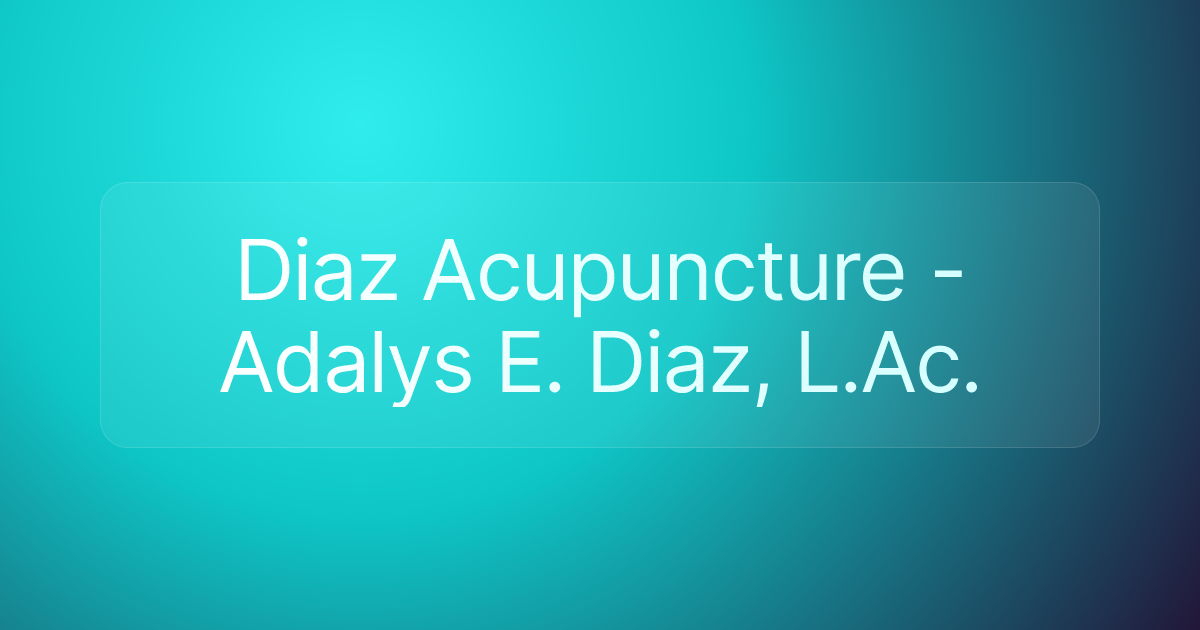 Diaz Acupuncture - Adalys E. Diaz, L.Ac.