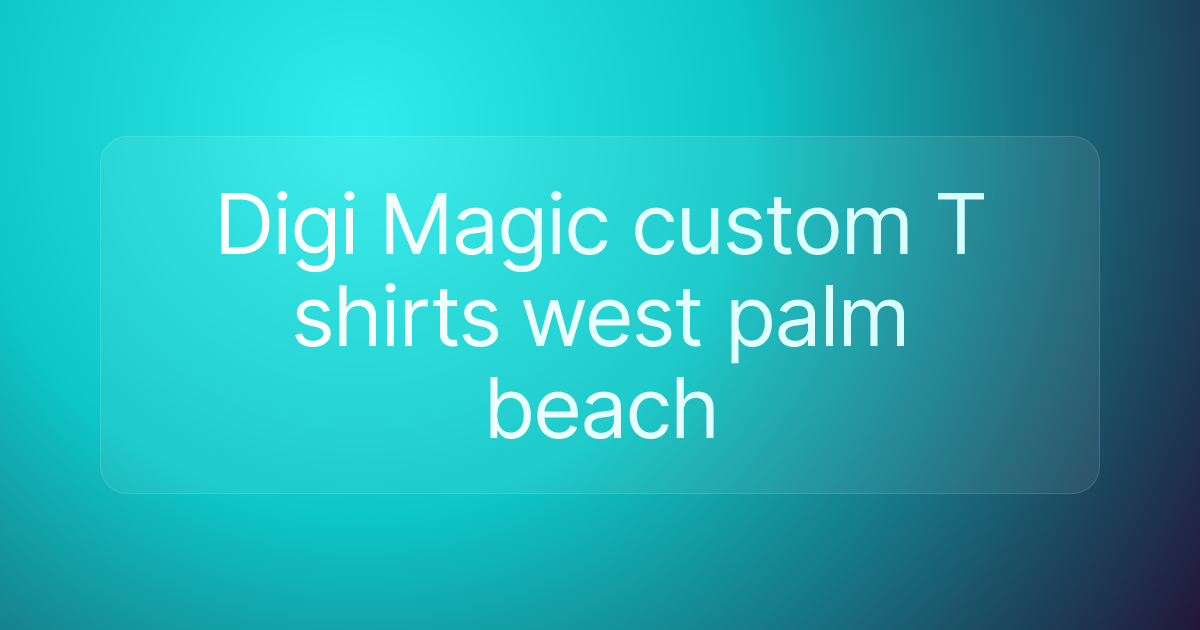Digi Magic custom T shirts west palm beach