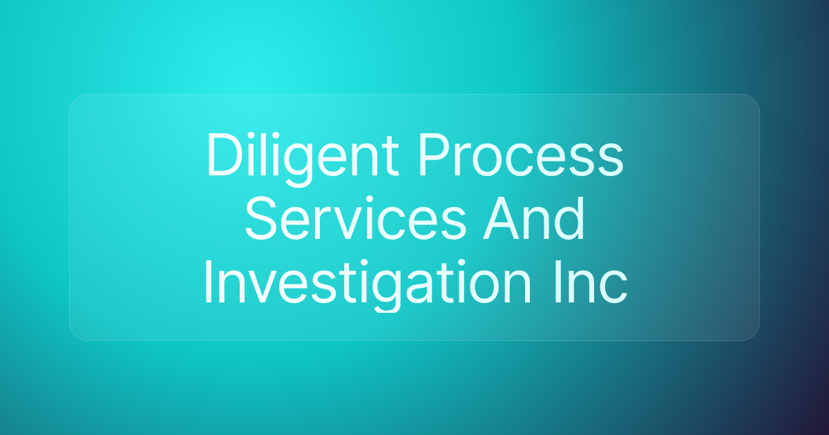 Diligent Process Services And Investigation Inc