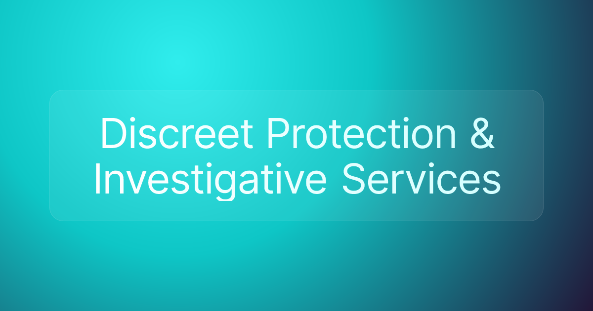 Discreet Protection & Investigative Services