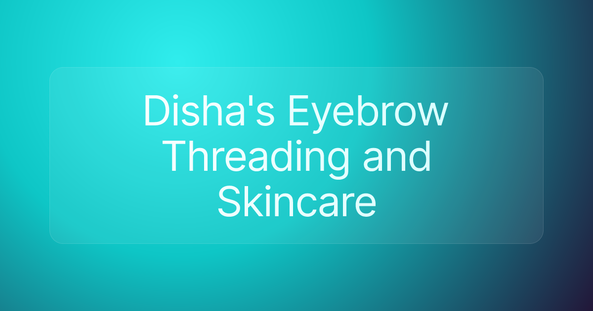 Disha's Eyebrow Threading and Skincare