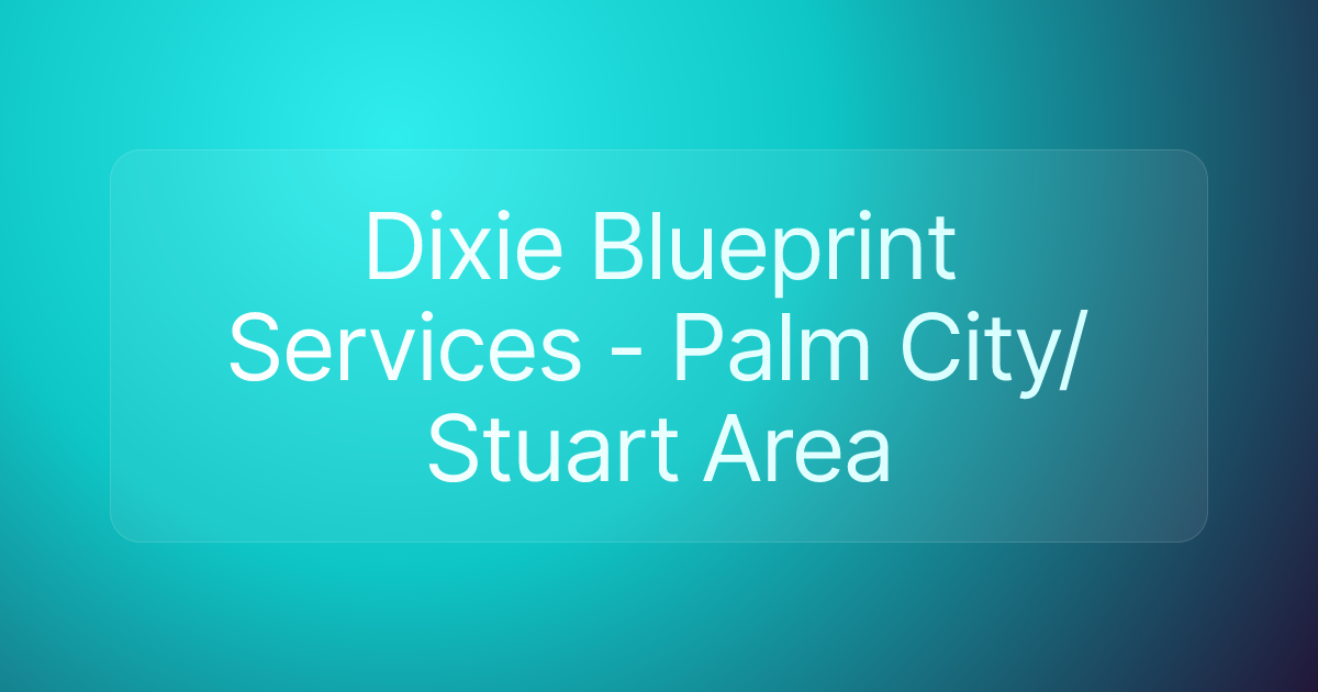 Dixie Blueprint Services - Palm City/Stuart Area