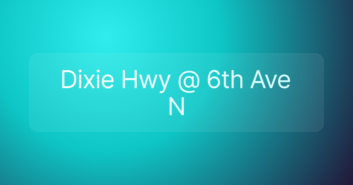 Dixie Hwy @ 6th Ave N