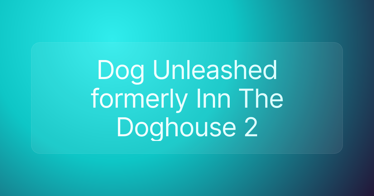 Dog Unleashed formerly Inn The Doghouse 2