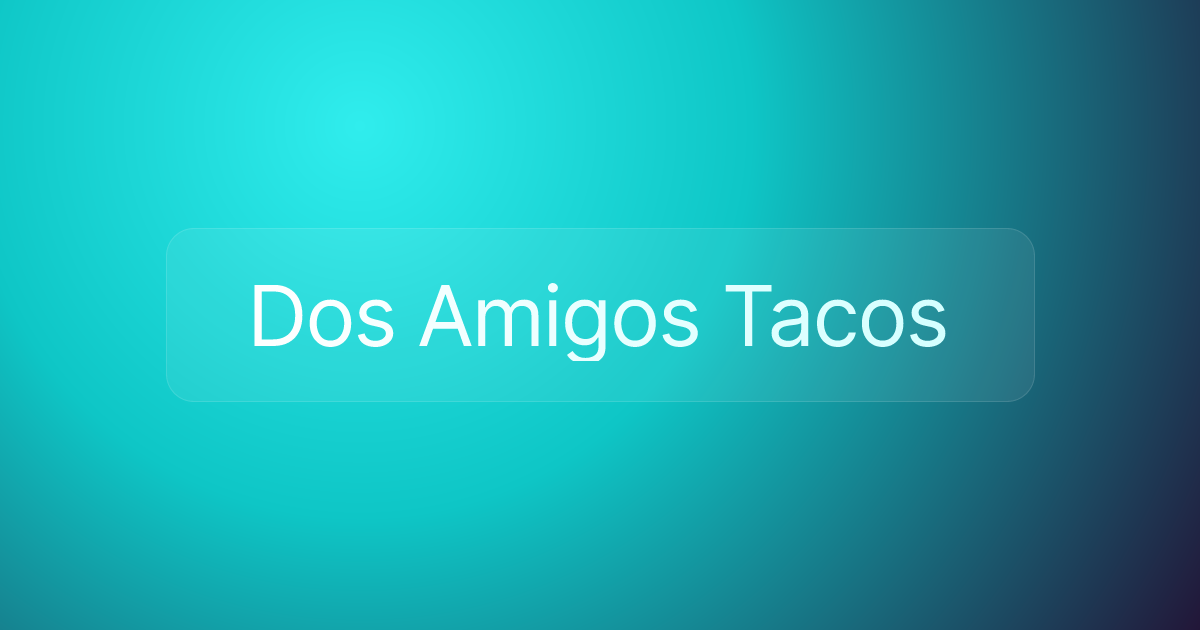 Dos Amigos Tacos