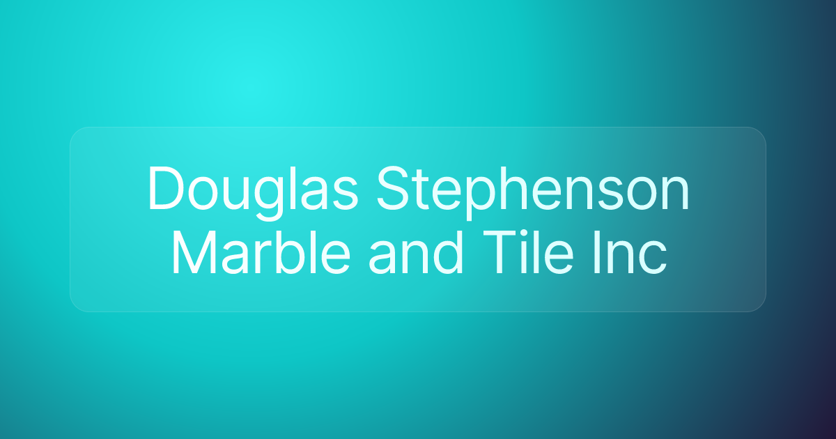 Douglas Stephenson Marble and Tile Inc