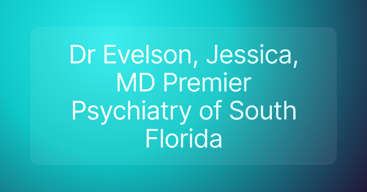 Dr Evelson, Jessica, MD Premier Psychiatry of South Florida