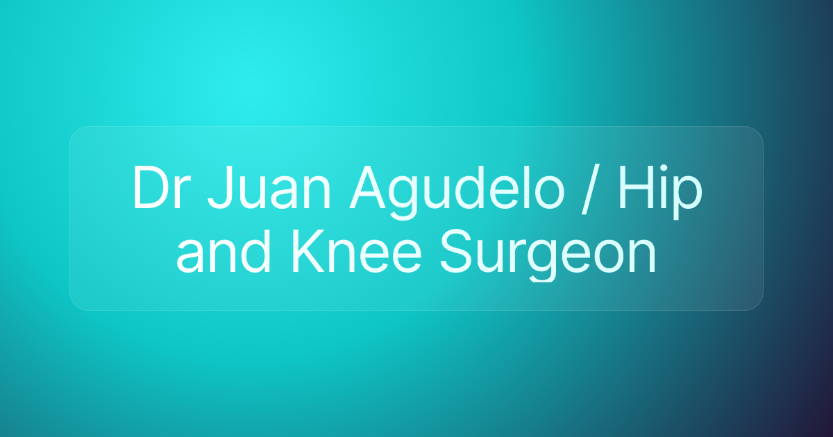 Dr Juan Agudelo / Hip and Knee Surgeon