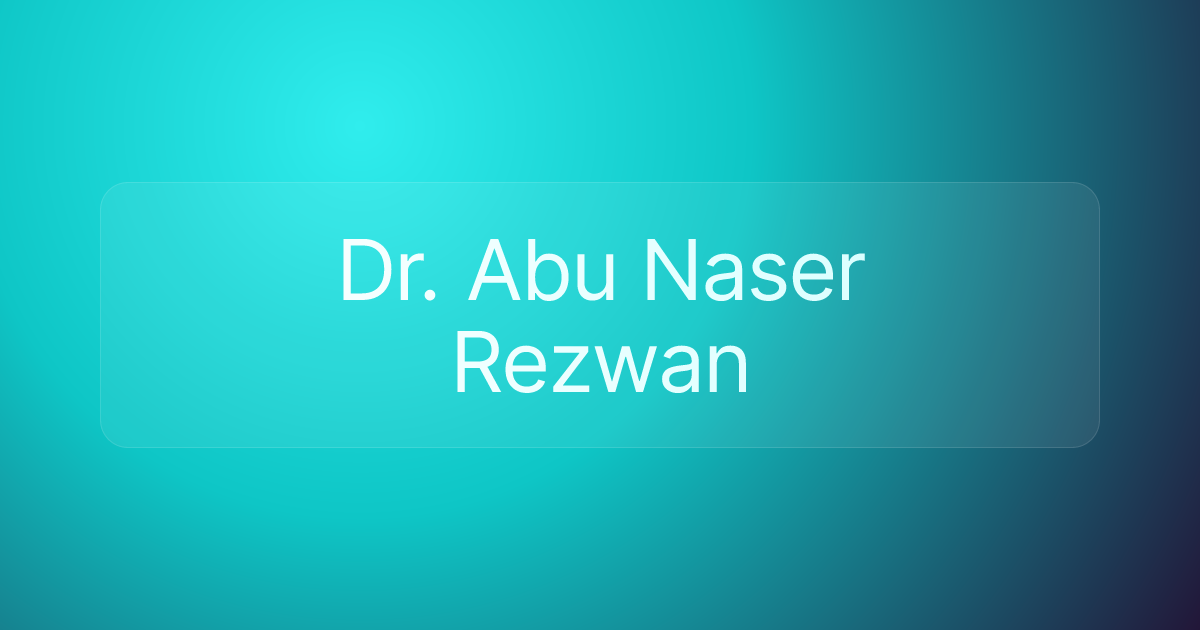 Dr. Abu Naser Rezwan