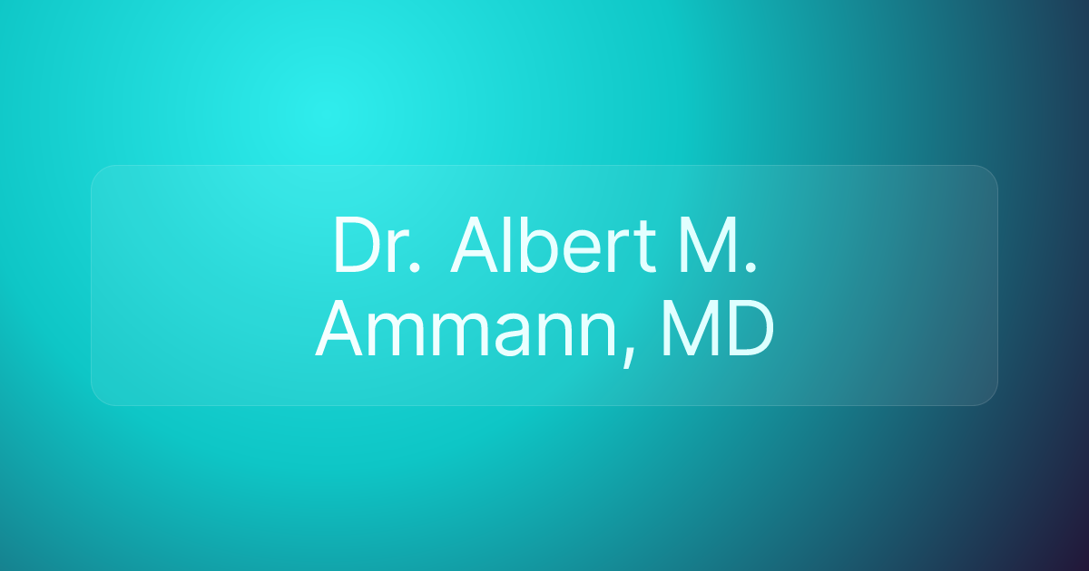 Dr. Albert M. Ammann, MD