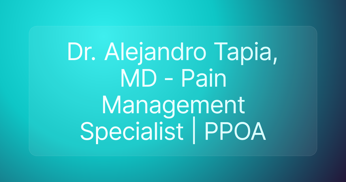 Dr. Alejandro Tapia, MD - Pain Management Specialist | PPOA