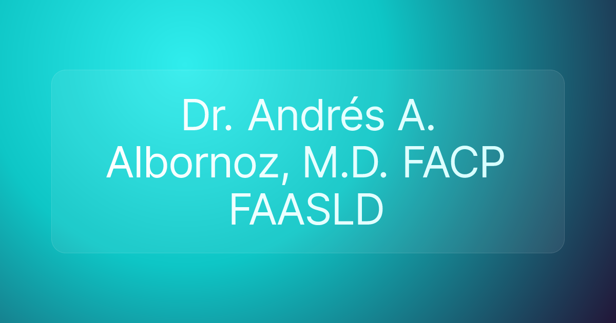 Dr. Andrés A. Albornoz, M.D. FACP FAASLD