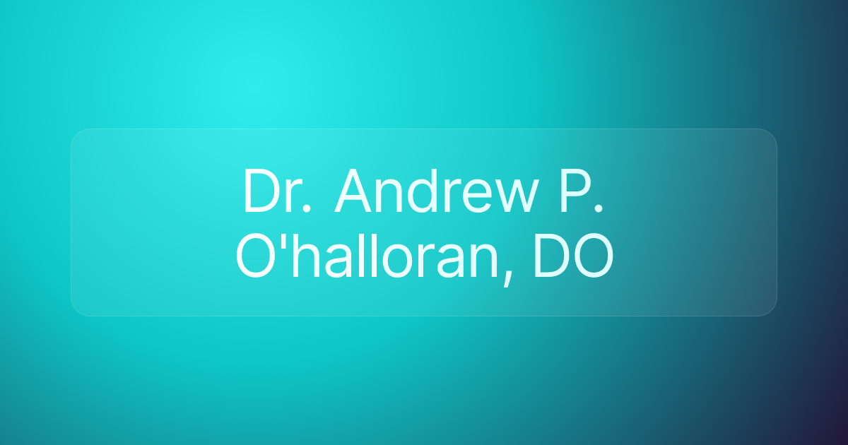 Dr. Andrew P. O'halloran, DO