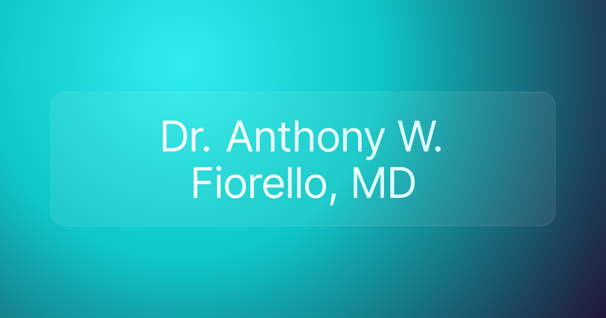 Dr. Anthony W. Fiorello, MD