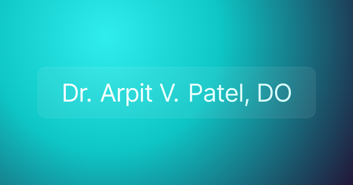 Dr. Arpit V. Patel, DO