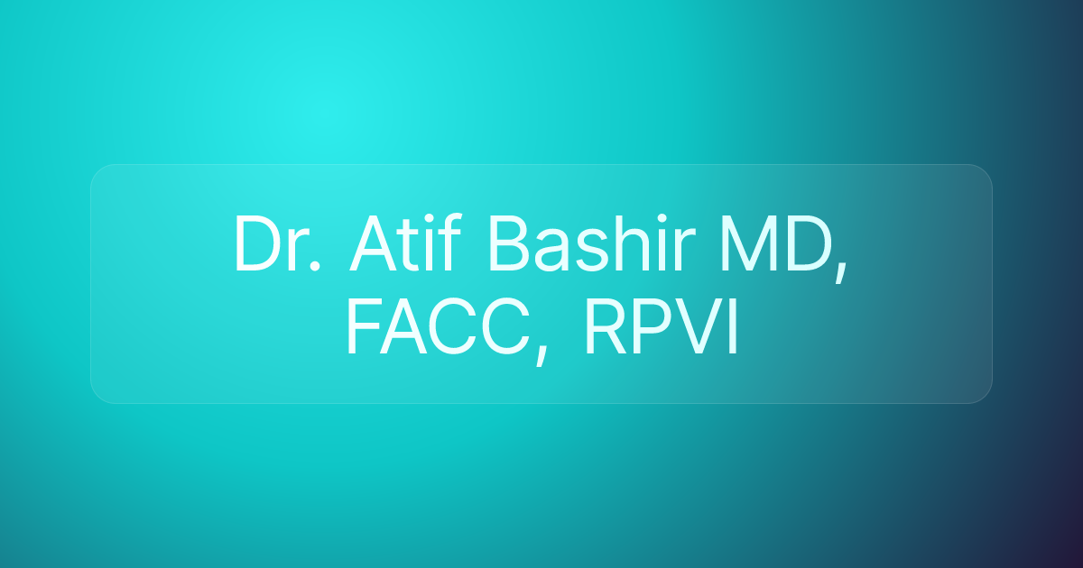Dr. Atif Bashir MD, FACC, RPVI