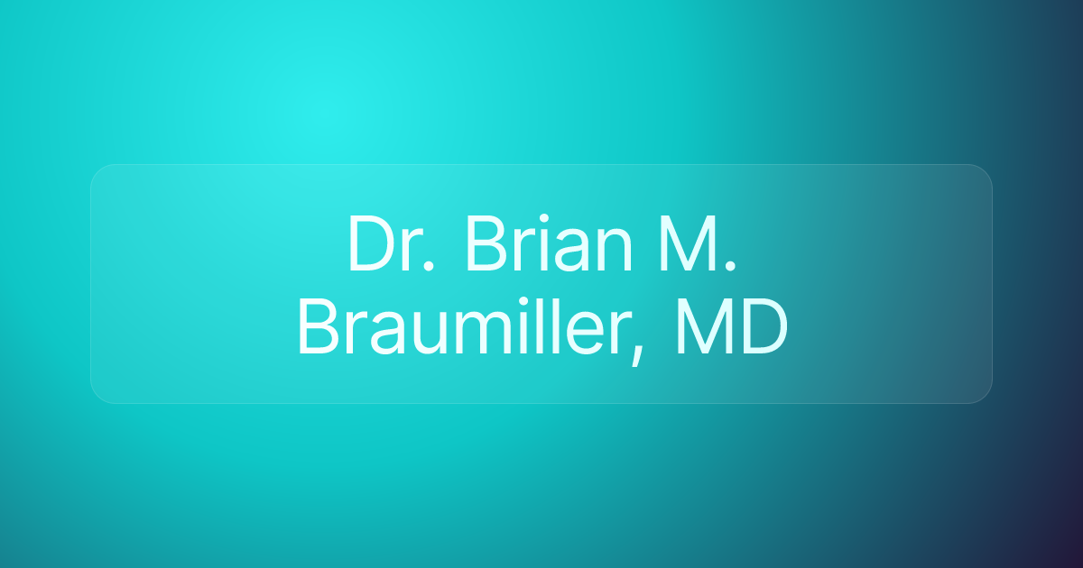 Dr. Brian M. Braumiller, MD