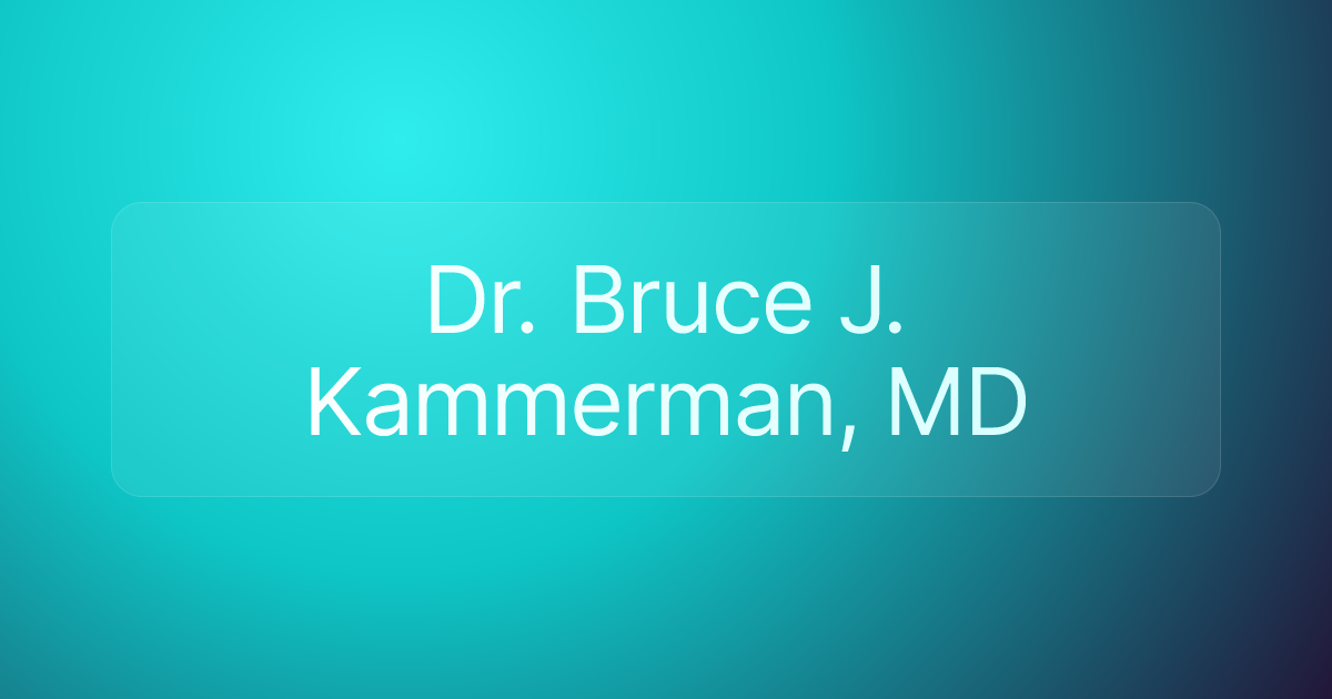Dr. Bruce J. Kammerman, MD