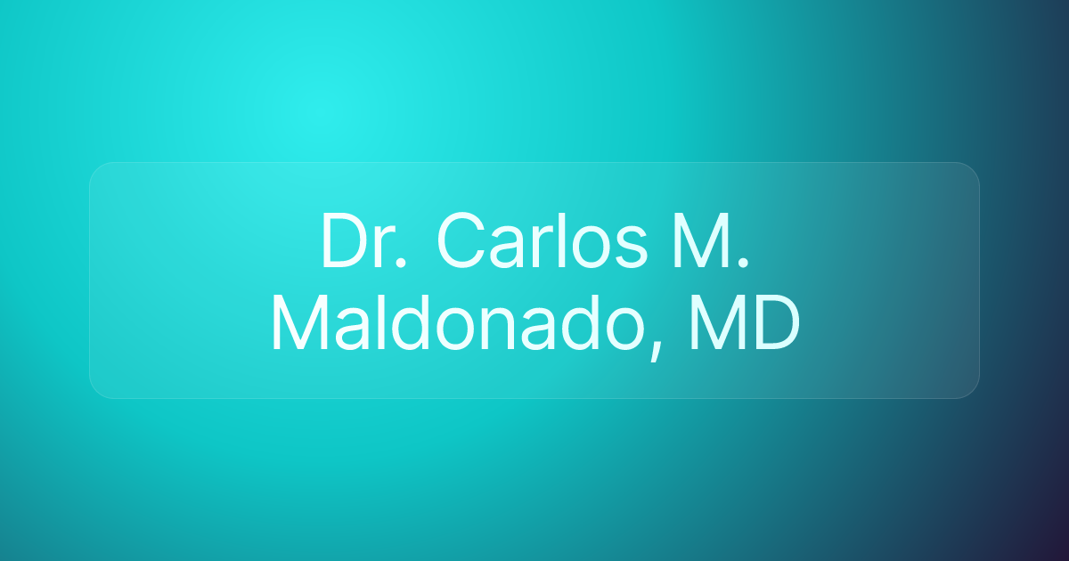 Dr. Carlos M. Maldonado, MD