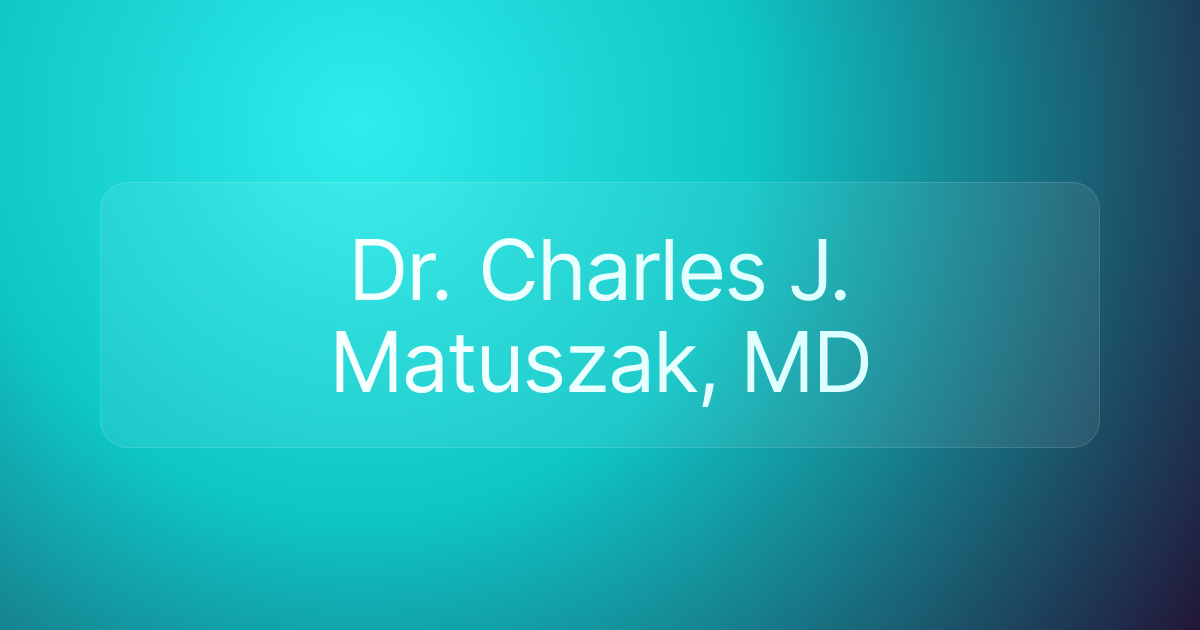 Dr. Charles J. Matuszak, MD