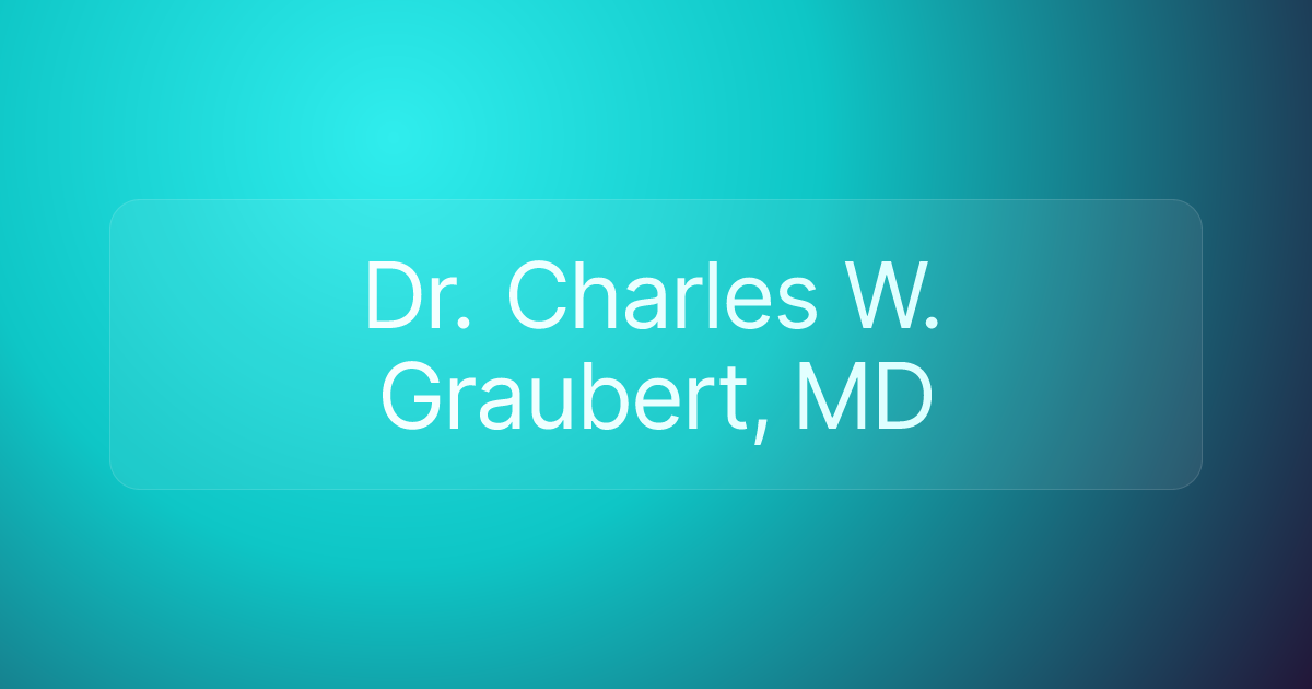 Dr. Charles W. Graubert, MD