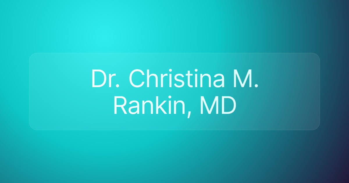 Dr. Christina M. Rankin, MD