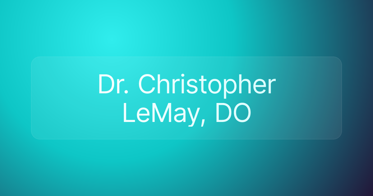 Dr. Christopher LeMay, DO