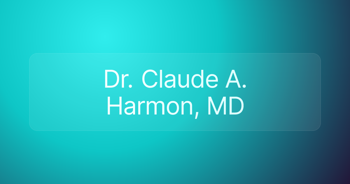 Dr. Claude A. Harmon, MD