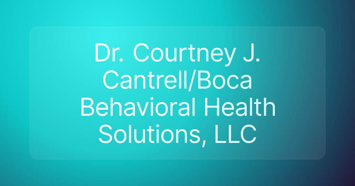 Dr. Courtney J. Cantrell/Boca Behavioral Health Solutions, LLC