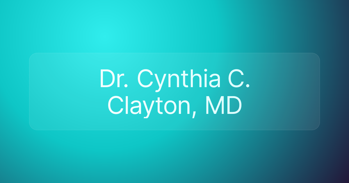 Dr. Cynthia C. Clayton, MD
