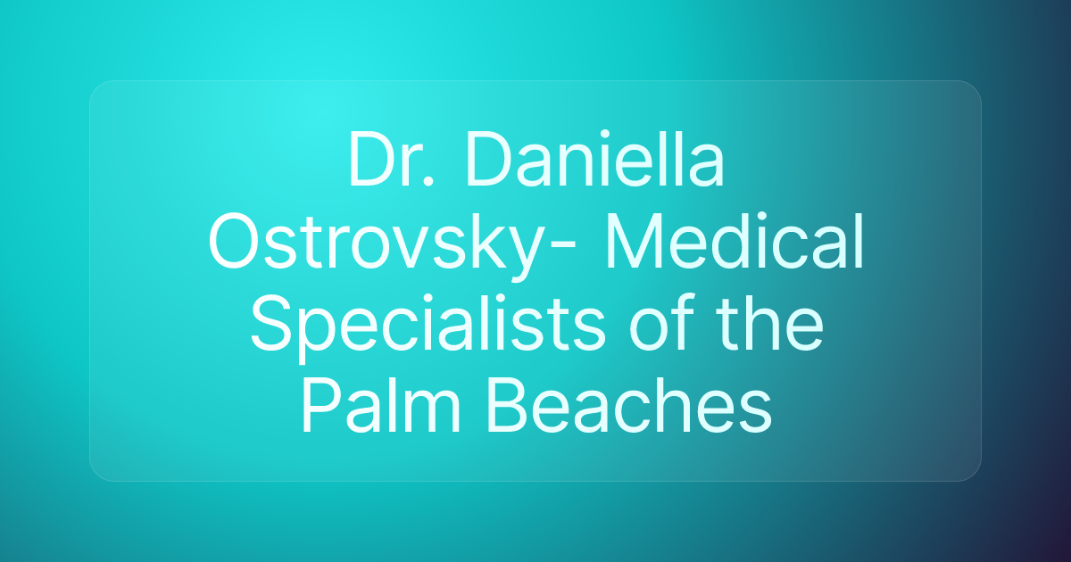 Dr. Daniella Ostrovsky- Medical Specialists of the Palm Beaches