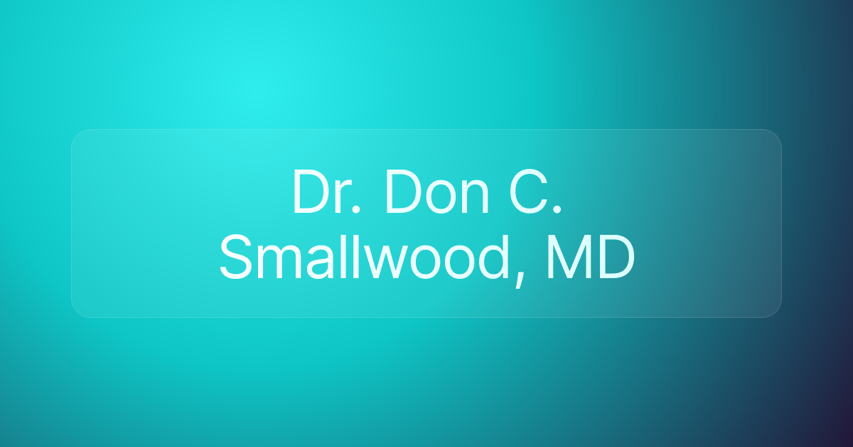 Dr. Don C. Smallwood, MD