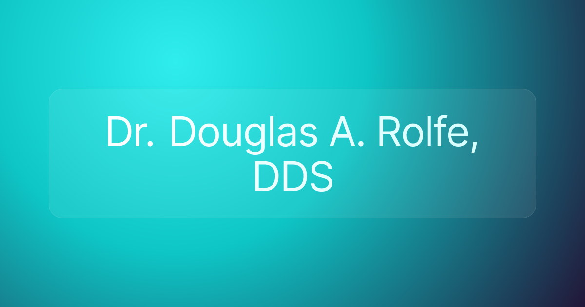 Dr. Douglas A. Rolfe, DDS
