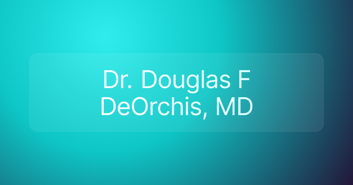 Dr. Douglas F DeOrchis, MD