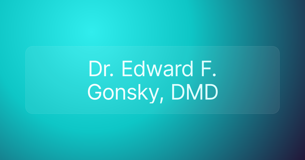 Dr. Edward F. Gonsky, DMD