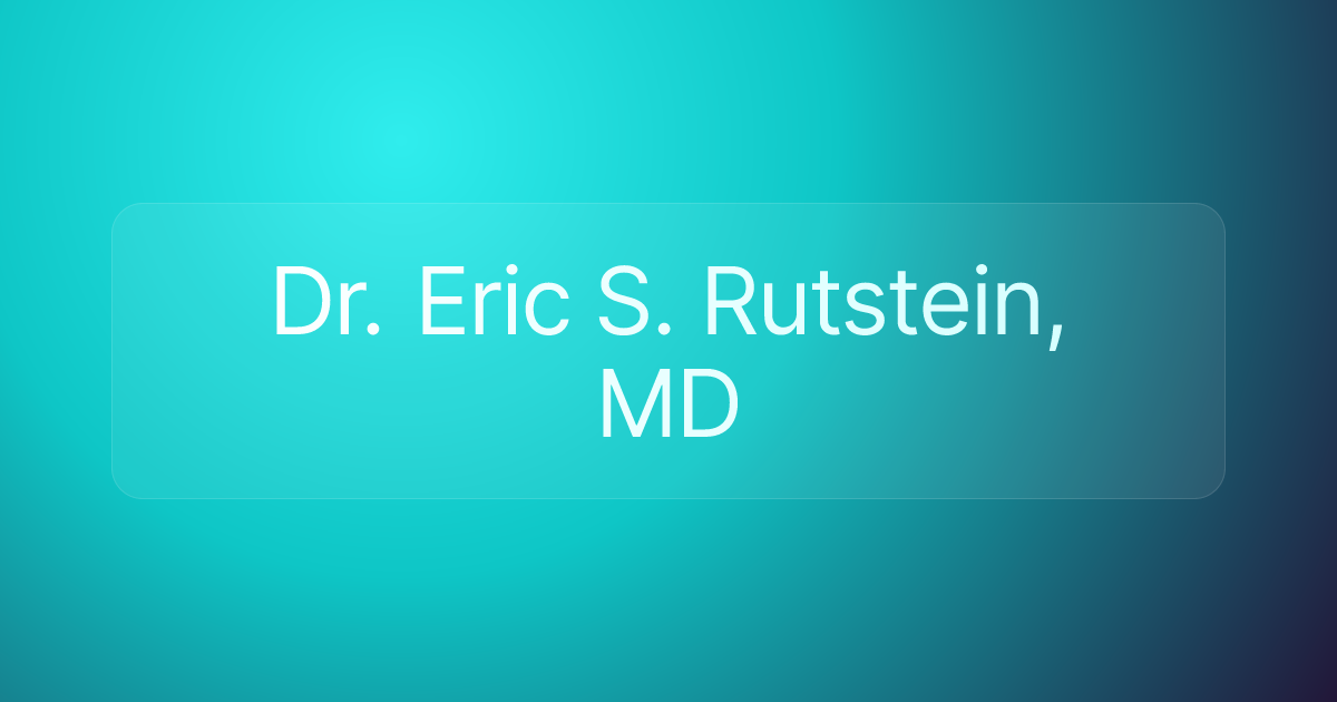 Dr. Eric S. Rutstein, MD