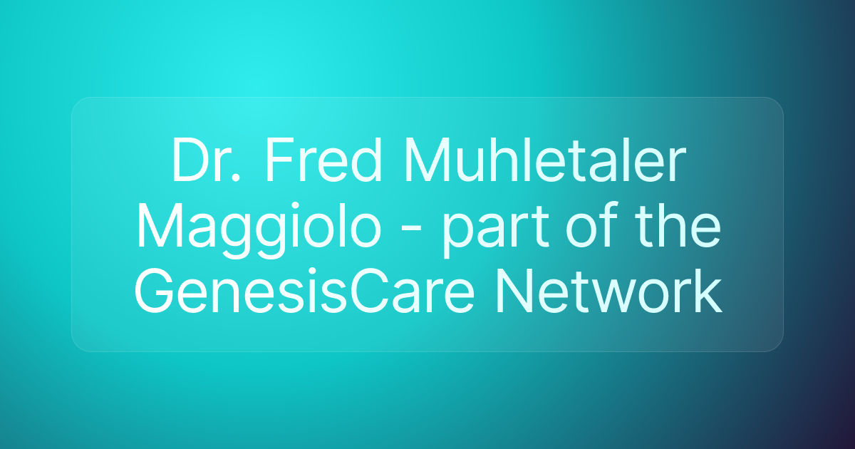 Dr. Fred Muhletaler Maggiolo - part of the GenesisCare Network