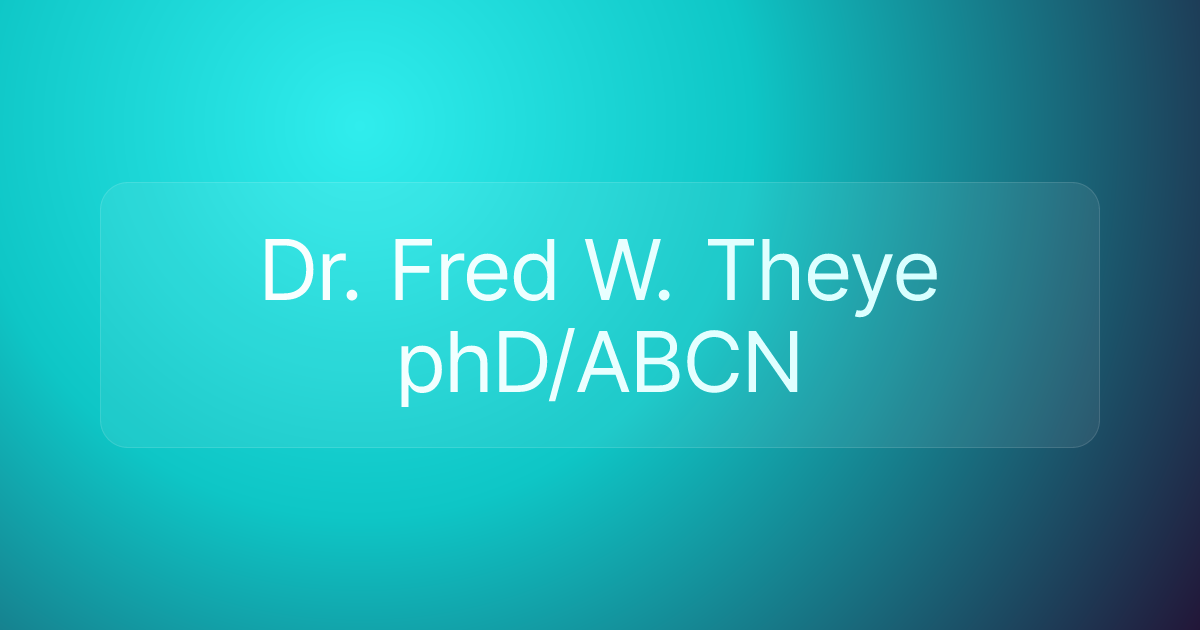 Dr. Fred W. Theye phD/ABCN