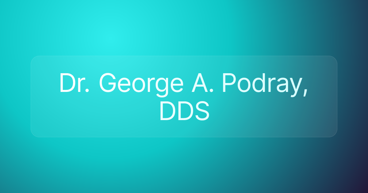 Dr. George A. Podray, DDS