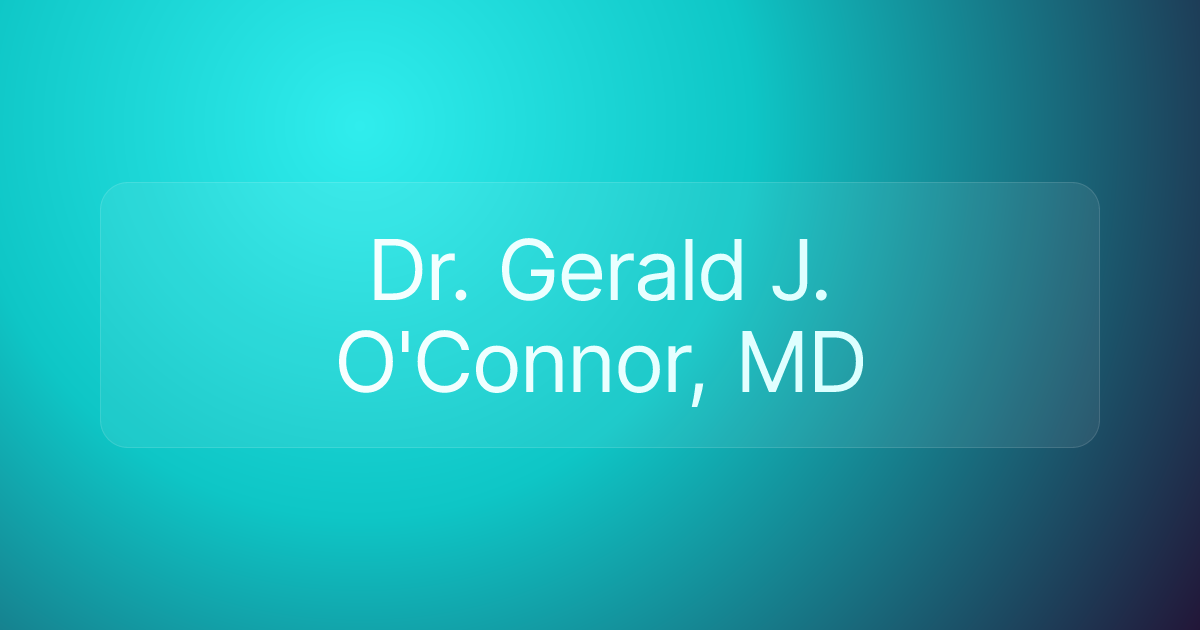 Dr. Gerald J. O'Connor, MD
