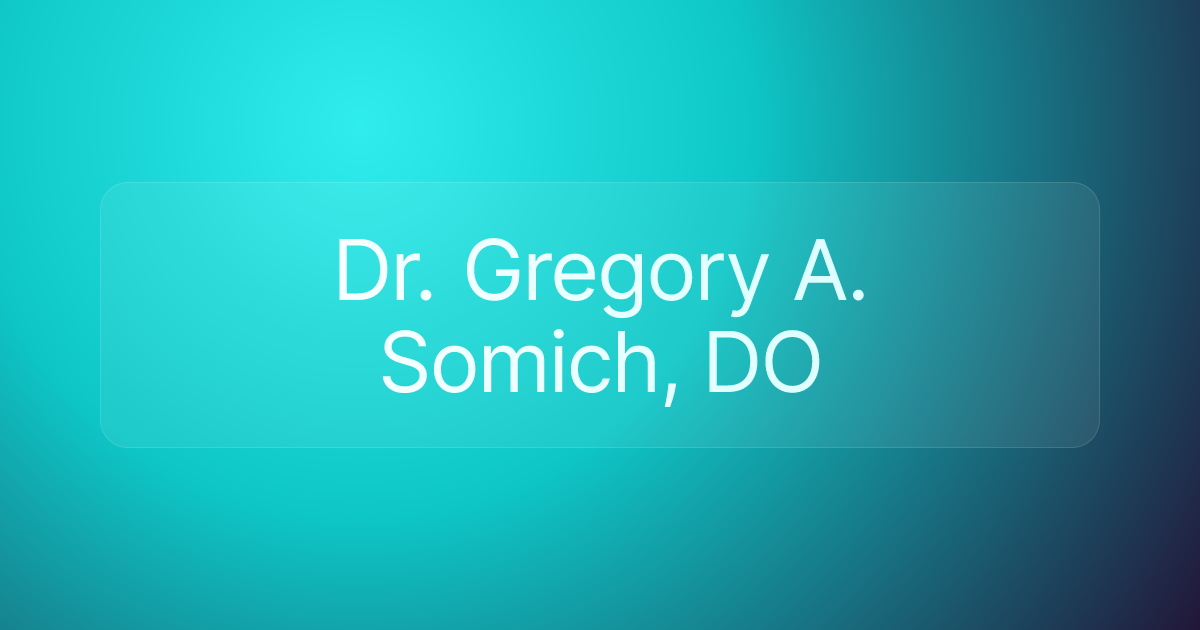 Dr. Gregory A. Somich, DO