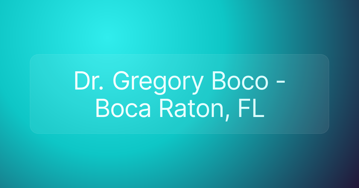 Dr. Gregory Boco - Boca Raton, FL