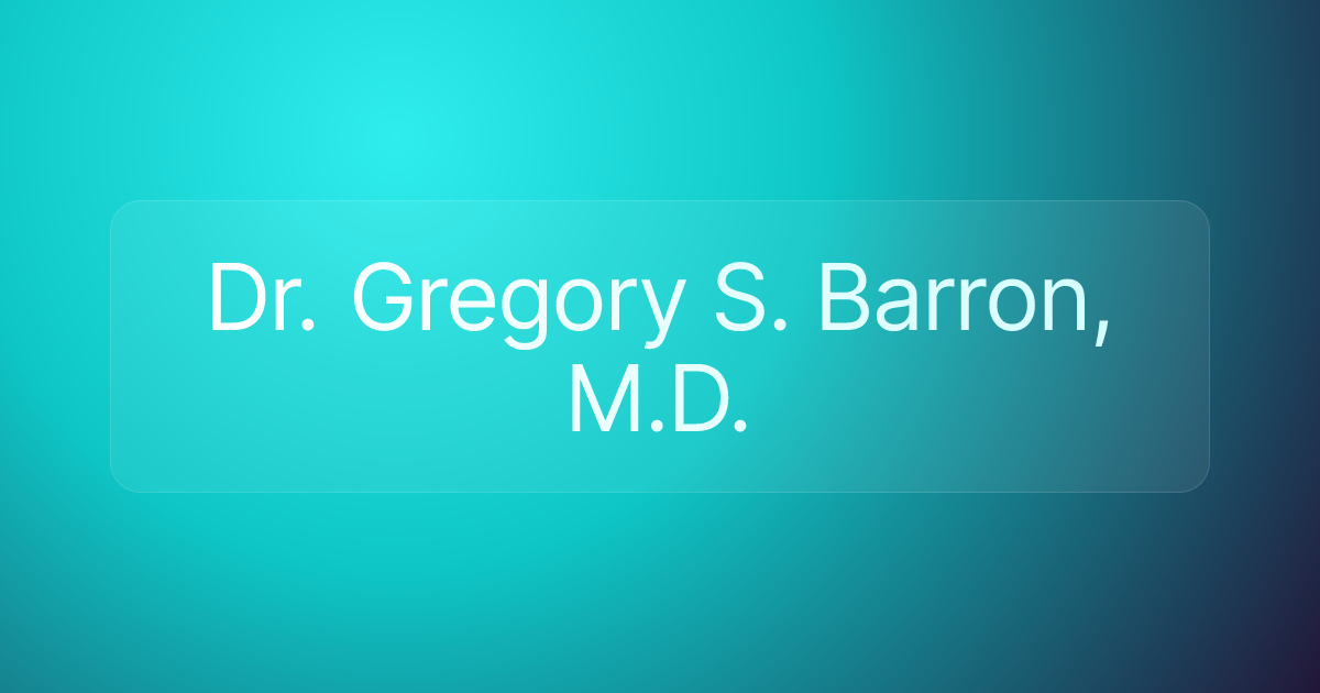 Dr. Gregory S. Barron, M.D.