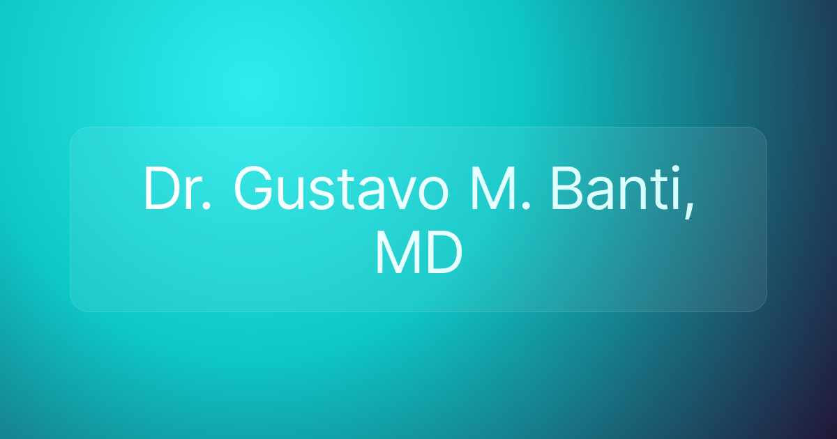 Dr. Gustavo M. Banti, MD