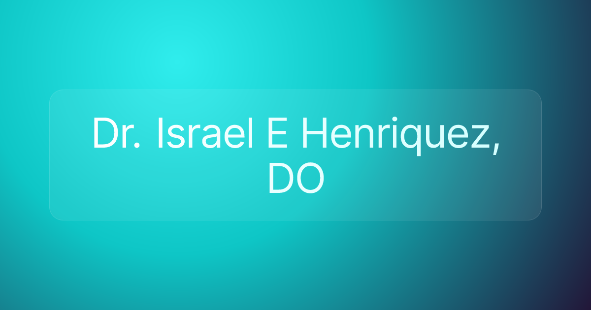 Dr. Israel E Henriquez, DO