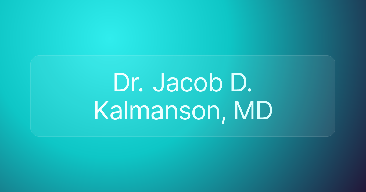 Dr. Jacob D. Kalmanson, MD