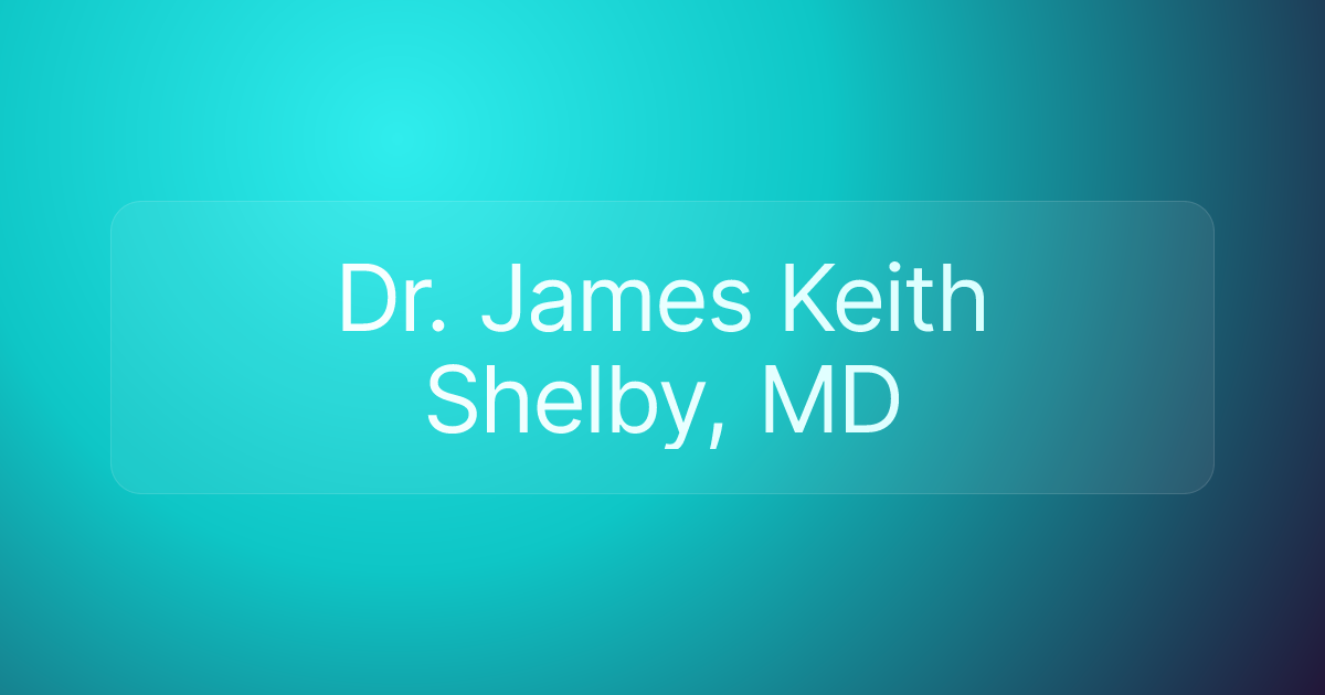 Dr. James Keith Shelby, MD