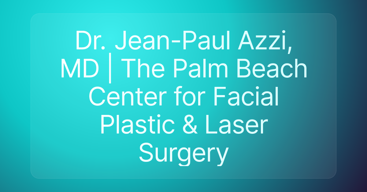 Dr. Jean-Paul Azzi, MD | The Palm Beach Center for Facial Plastic & Laser Surgery