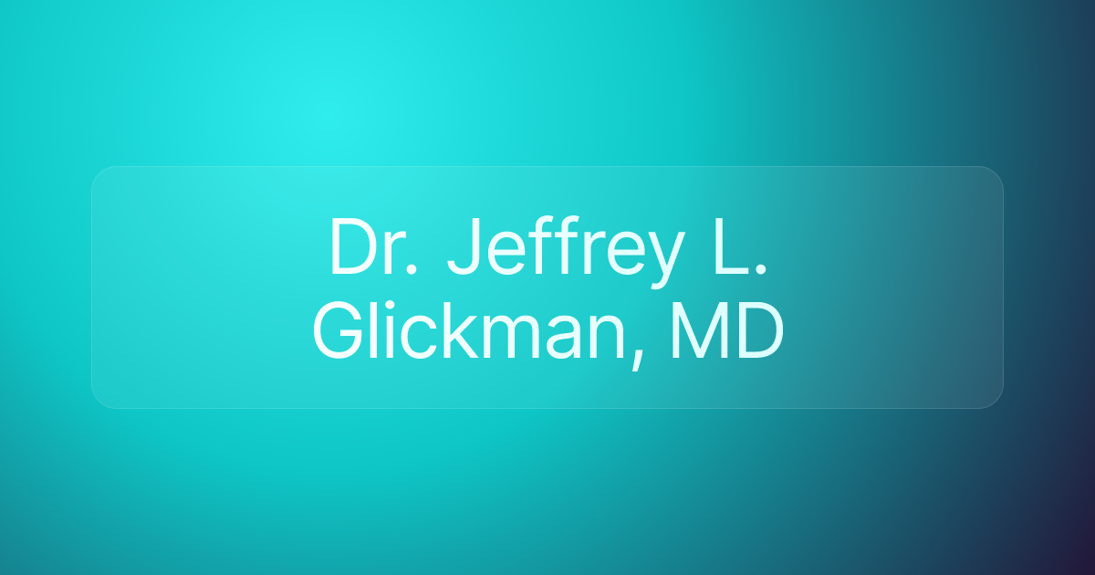 Dr. Jeffrey L. Glickman, MD