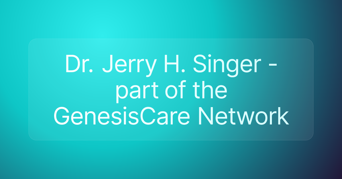 Dr. Jerry H. Singer - part of the GenesisCare Network